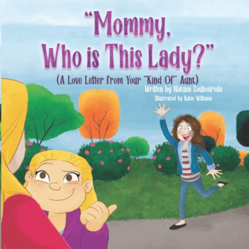 Mommy, Who Is This Lady?: A Love Letter From Your "Kind Of" Aunt