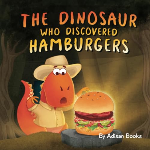 The Dinosaur Who Discovered Hamburgers (The Animal Who...)