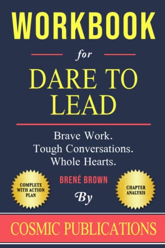 Workbook: Dare to Lead by Brené Brown: Brave Work. Tough Conversations. Whole Hearts.