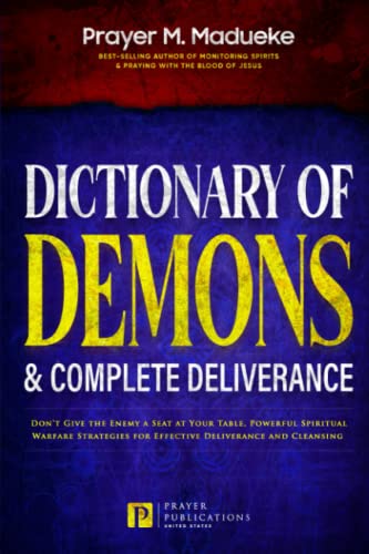 Dictionary of Demons & Complete Deliverance: Don’t Give the Enemy a Seat at Your Table, Powerful Spiritual Warfare Strategies for Effective ... Breaking Demonic Curses, Cast Out Demons)