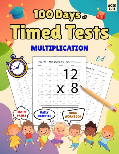 100 Days of Timed Tests Multiplication: Multiplication Workbook, 100 Days of Practice Problems, Digits 0-12, Math Drills, Homeschool Curriculum, Essential Math Skills, Grades 3-5, For Kids Ages 7-11