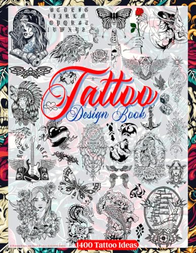 Tattoo Design Book: Over 1400 Tattoo Designs for Real Tattoo Artists, Professionals and Amateurs. Original, Modern Tattoo Designs That Will Inspire ... for Your First Tattoo. (Books for Adults)