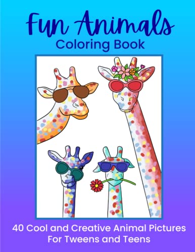 Fun Animals Coloring Book: 40 Cool, Creative and Original Animal Pictures for Tweens and Teens