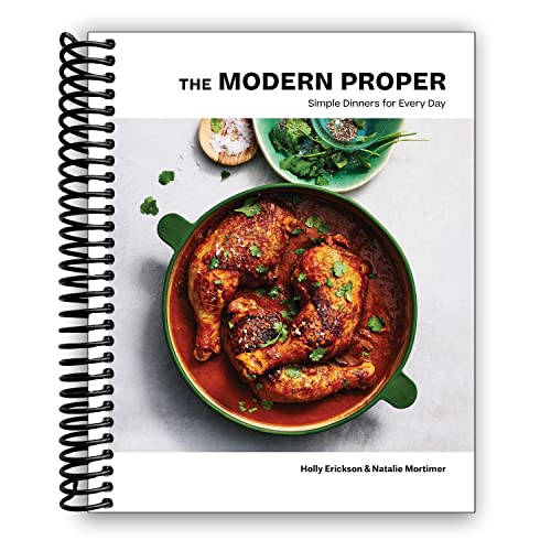 The Modern Proper: Simple Dinners for Every Day (A Cookbook) [Spiral-bound] Holly Erickson and Natalie Mortimer