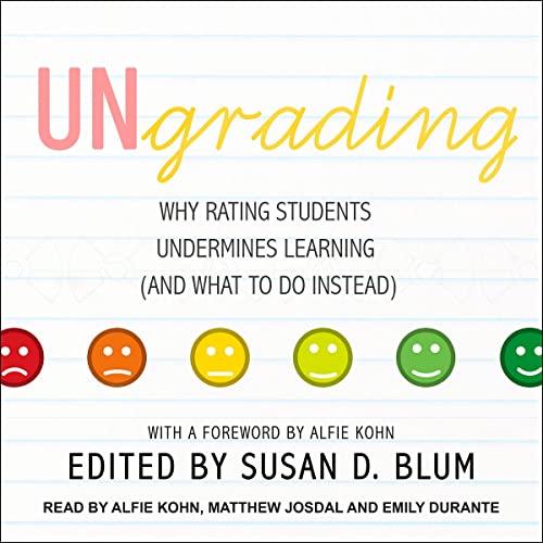 Ungrading: Why Rating Students Undermines Learning (and What to Do Instead) (The Teaching and Learning in Higher Education Series)