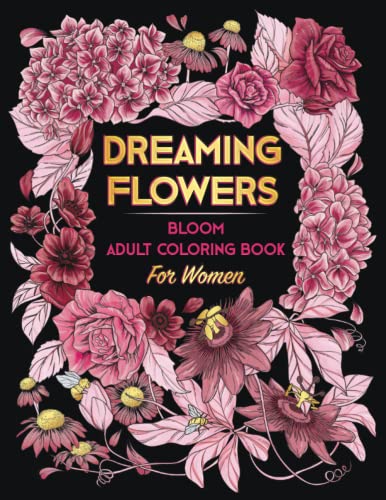 DREAMING FLOWERS. Bloom Adult Coloring Book for Women: Over 50 Prints of Beautiful Relaxing Flowers. A Floral & Nature Gift Idea for Adult & Senior. Relaxation Patterns ● Stress & Anxiety Relief