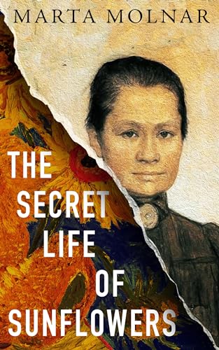 The Secret Life Of Sunflowers: A gripping, inspiring novel based on the true story of Johanna Bonger, Vincent van Gogh