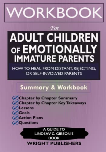 Workbook for Adult Children of Emotionally Immature Parents: How to Heal from Distant, Rejecting, or Self-Involved Parents