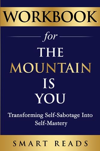 Workbook for The Mountain Is You: Transforming Self-Sabotage Into Self-Mastery