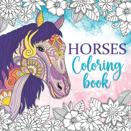 Horses Coloring Book: Relaxing coloring book for girls ages 10-12, 13-19, teens and adults - 55 Horse coloring pages (Pet coloring books)