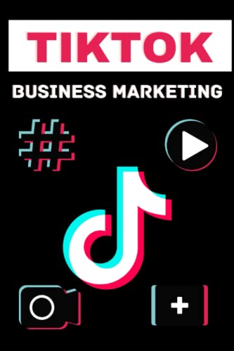 Tiktok Business Marketing: Guide Book On How To Sell Your Brand and Products on Tiktok To Reach a Wide Reach Of Viral Audience and Users | Marketing Strategy _ Plan | Tips To Grow & Go Viral on Tiktok