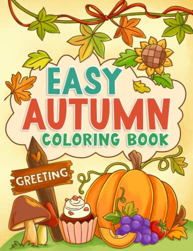 Easy Autumn Coloring Book: Simple, Bold and Large Print Illustrations of Fall Season for Adults, Seniors to Color for Stress Relief and Relaxation