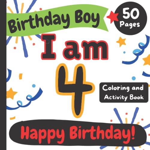 Birthday Boy: I am 4: Happy Birthday Coloring and Activity Book (Happy Birthday Coloring and Activity Books for Kids)