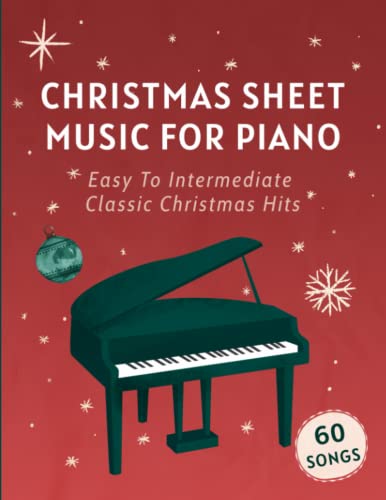 Christmas Sheet Music For Piano: 60 Easy To Intermediate Classic Christmas Hits