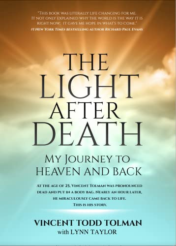 The Light After Death: My Journey To Heaven and Back: Vincent Tolman