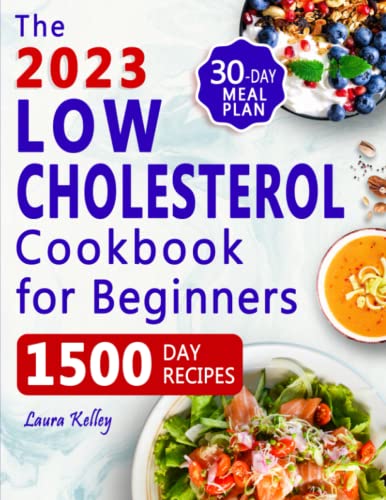 Low Cholesterol Cookbook for Beginners: 1500 Days of Easy & Delicious Recipes to Lower Your Cholesterol, Improve Heart Health and Live a Healthy Life. Includes 30-Day Meal Plan