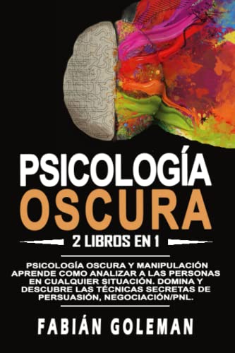 Psicología oscura: 2 libros en 1: Psicología oscura y manipulación. Aprende como analizar a las personas en cualquier situación. Domina y descubre las ... negociación_pnl. (Spanish Edition)