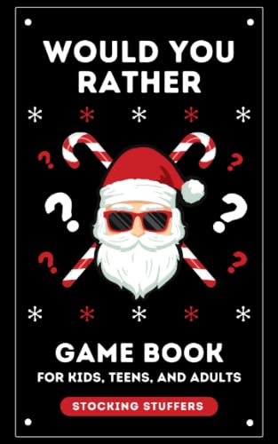 Stocking Stuffers: Would You Rather: Game Book for Kids Teens and Adults: 300+ Christmas & General Questions: Fun Activity Book for Girls and Boys ... Gift for Teens: Fun for the Whole Family!