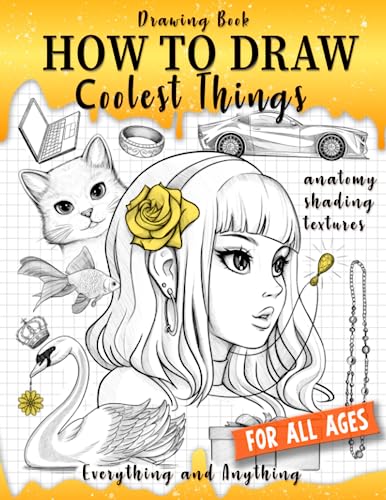 Drawing Book How to Draw Coolest Things Anatomy Shading Textures: This Drawing Guide Easy Way to Learn How to Draw. Basic and Beyond