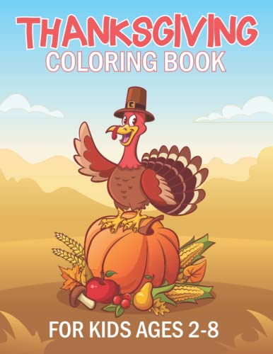 Thanksgiving Coloring Book For Kids: Super Cute Thanksgiving Coloring Pages Filled With Turkeys, Pumpkins, Autumn Leaves, Apples, Acorns and many more! (Thanksgiving gifts for kids)