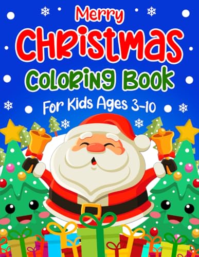 Merry Christmas Coloring Book for Kids: Fun Christmas Holiday Designs Filled With Santa Claus, Christmas Tree, Reindeer, Snowman, And Many More!