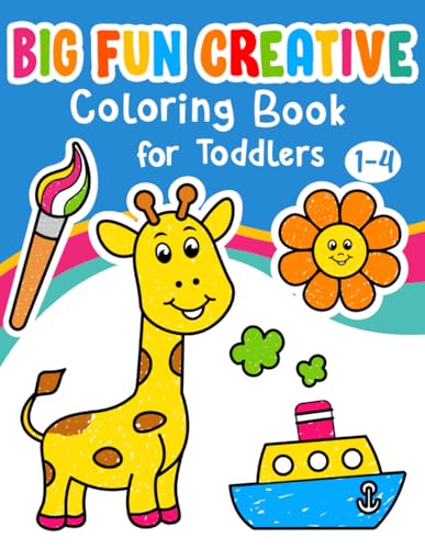 Big Fun Creative Coloring Book for Toddlers: First Simple Cute Coloring Pages, Learn and Color For Kids Ages 1,2,3,4.