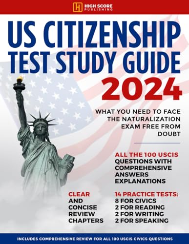 US Citizenship Test Study Guide 2024: What You Need to Face the Naturalization Exam Free from Doubt | Includes Comprehensive Review for All 100 USCIS Civics Questions