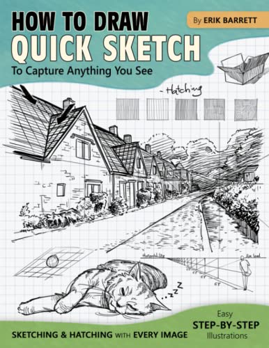 How to Draw Quick Sketch: Easy Step By Step Instructions Giving Drawing Ideas to Analyze and Sketch Different Things Such As Shapes, Animals, Buildings (Useful Guide Book for Beginners)