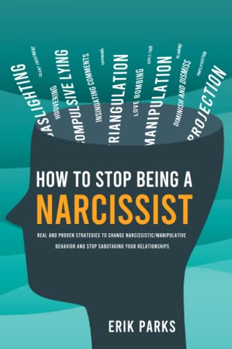 How to Stop Being a Narcissist: Real and Proven Strategies to Change Narcissistic _ Manipulative Behavior and Stop Sabotaging Your Relationships