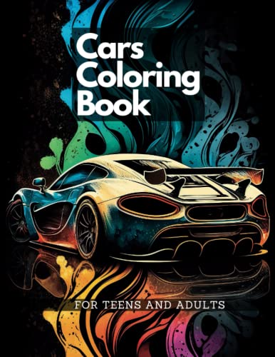 Cars Coloring Book - 50 Coloring Pages - For Adults & Teens: Coloring these beautiful Cars illustrations, a fun and creative way to unwind !