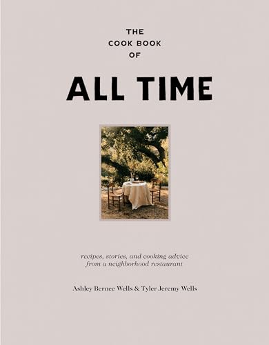 The Cook Book of All Time: Recipes, Stories, and Cooking Advice from a Neighborhood Restaurant