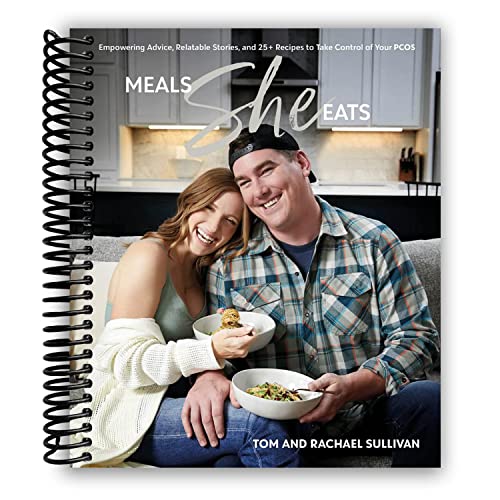 Meals She Eats: Empowering Advice, Relatable Stories, and Over 25 Recipes to Take Control of Your PCOS [Spiral-bound] Tom Sullivan and Rachael Sullivan