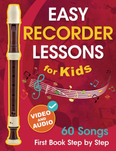 Easy Recorder Lessons for Kids + Video and Audio: Beginner Recorder for Children and Teens with 60 Songs. First Book Step by Step