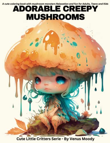 Adorable Creepy Mushrooms: A cute coloring book with mushroom monsters | Relaxation and fun (for Adults, Teens and Kids ) (Cute Little Critters)