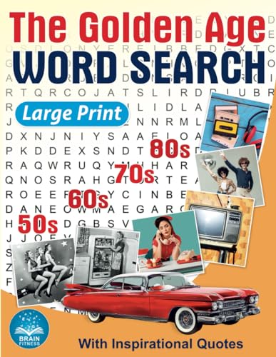 The Golden Age Word Search Large Print: Relaxing Retro Word Search Book for Adults and Seniors Memorable Events from The Amazing 50s, 60s, 70s, and ... Word Find Puzzles with Inspirational Quotes