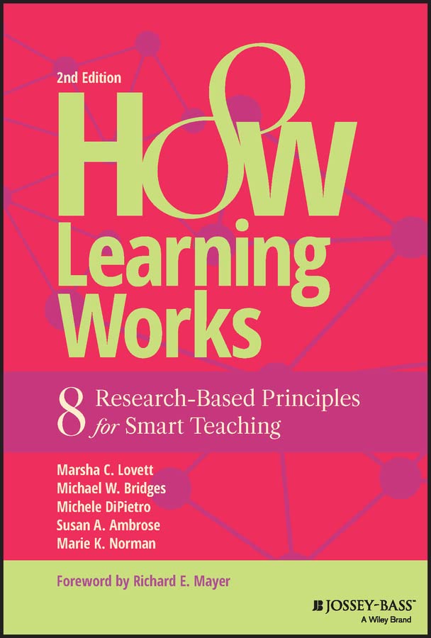 How Learning Works: Eight Research-Based Principles for Smart Teaching