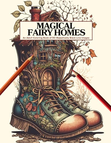 Magical Fairy Homes : An Adult Coloring Book of 50 Majestically Black Line Images of Fairytale Architecture