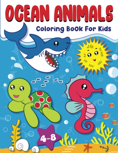 Ocean Animals Coloring Book For Kids Ages 4-8: 50+ Amazing Sea Animals For Kids To Color And Learn, Activity Book for Boys and Girls, Explore Marine Life in the Ocean!