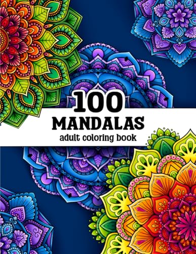 100 Mandalas: A Mandala Coloring Book for Adults with Beautiful Mandala Designs for Stress Relief, Relaxation, and Creativity