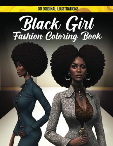 Black Girl Fashion Coloring Book: African American Adult Coloring Book for Women celebrating Black Beauty and African Queen; Fashion Coloring Book ... Affirmations for Black Women and Black Girls