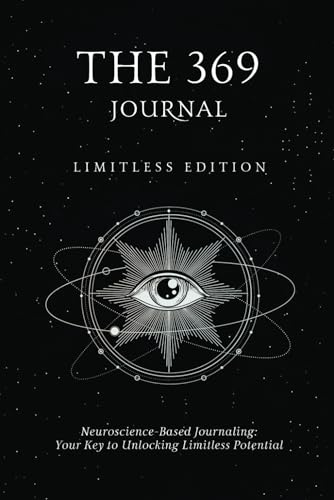 The 369 Journal: Limitless Edition, Your Key to Unlocking Limitless Potential, Neuroscience-based Journaling: Transform Your Mindset and Achieve Your Goals With The 369 Journal