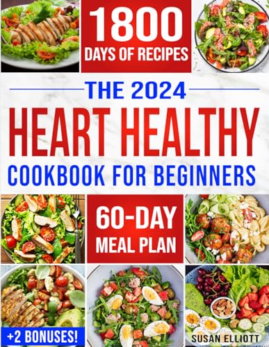 The Heart Healthy Cookbook for Beginners: 1800 Days of Easy & Flavorful Low-Sodium, Low-Fat Recipes to Maintain Blood Pressure and Enjoy Healthy Living. Includes 60-Day Meal Plan & 2 Bonuses