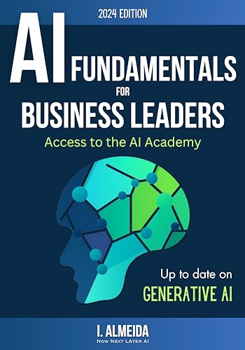 Artificial Intelligence Fundamentals for Business Leaders: Up to Date With Generative AI (Byte-sized Learning Book 1)