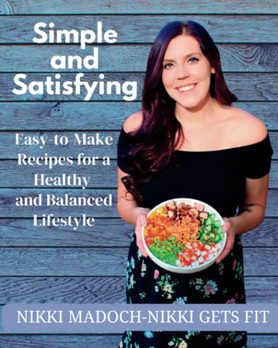 Simple and Satisfying: Easy-to-Make Recipes for a Healthy and Balanced Lifestyle