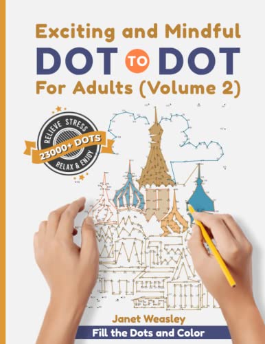 Exciting and Mindful Dot-To-Dot For Adults (Volume 2): Polish Your Creativity and Relieve Stress With Large Print Puzzle Book