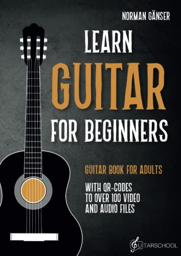 Learn Guitar for Beginners - Guitar Book for Adults: With QR-Codes to over 100 Video and Audio Files