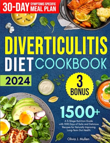 DIVERTICULITIS COOKBOOK: A 3-Stage Nutrition Guide with 1500 Days of Safe and Delicious Recipes for Naturally Improving Long-Term Gut Health Includes 30-Days Symptom-Specific Meal Plans