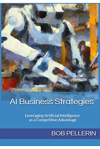 AI Business Strategies : Leveraging Artificial Intelligence as a Competitive Advantage