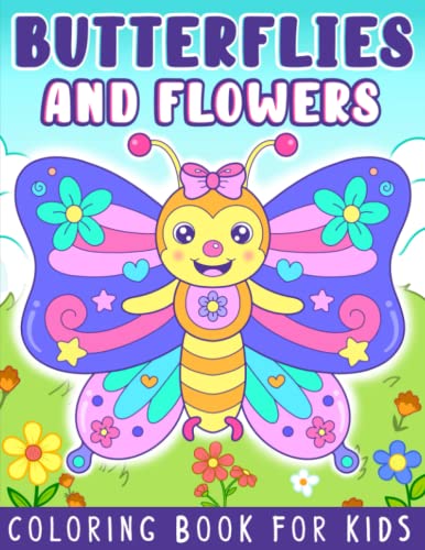 Butterflies and Flowers Coloring Book: Easy and Cute Style Coloring Pages of Different Beautiful Butterflies and Flowers for Boys Girls Kids Ages 4-8 (Let