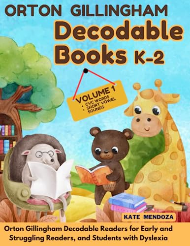 Decodable Books Kindergarten, First and Second Grade: Orton Gillingham Decodable Readers for Early and Struggling Readers, and Students with Dyslexia (Volume 1)